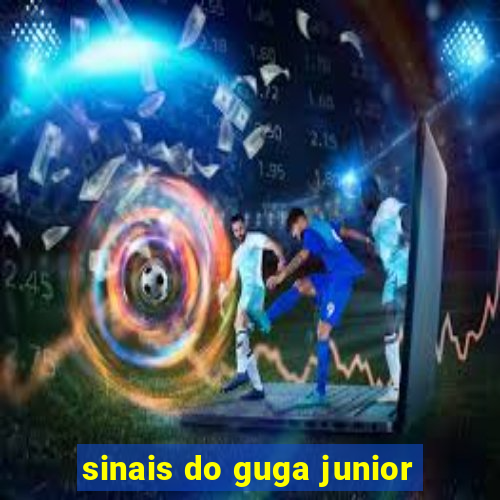 sinais do guga junior